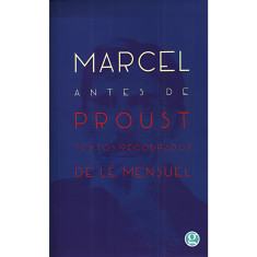 MARCEL ANTES DE PROUST TEXTOS RECOBRADOS