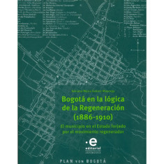 BOGOTA EN LA LOGICA DE LA REGENERACION (