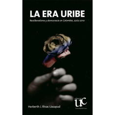 ERA URIBE NEOLIBERALISMO Y DEMOCRACIA EN