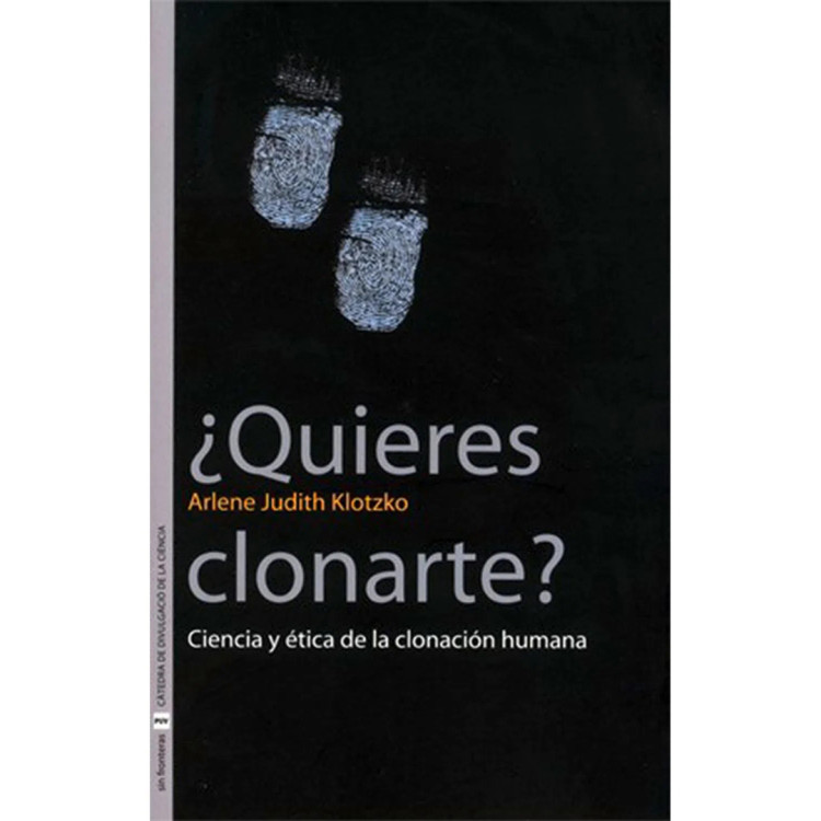 QUIERES CLONARTE? CIENCIA Y ETICA DE LA