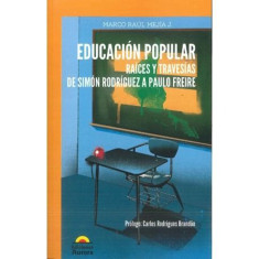 EDUCACION POPULAR. RAICES Y TRAVESIAS