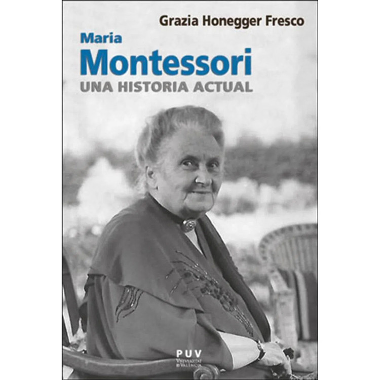 MARIA MONTESSORI UNA HISTORIA ACTUAL