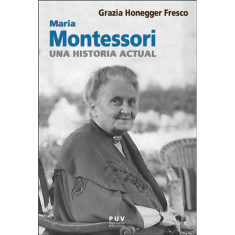 MARIA MONTESSORI UNA HISTORIA ACTUAL