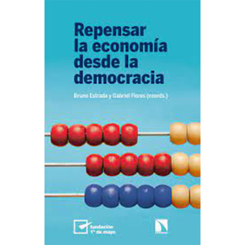 REPENSAR LA ECONOMIA DESDE LA DEMOCRACIA