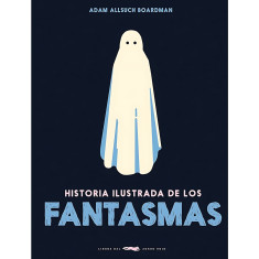 HISTORIA ILUSTRADA DE LOS FANTASMAS