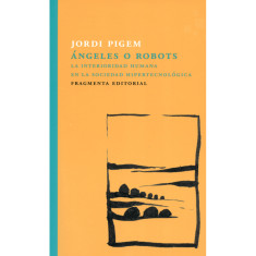 ANGELES O ROBOTS LA INTERIORIDAD HUMANA