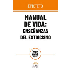 MANUAL DE VIDA ENSEÑANZAS DEL ESTOICISMO