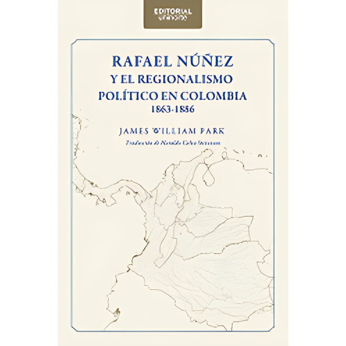 RAFAEL NÚÑEZ Y EL REGIONALISMO POLÍTICO