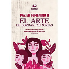 PAZ EN FEMENINO II EL ARTE DE BORDAR