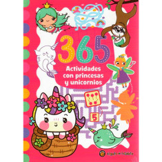 365 ACTIVIDADES CON PRINCESAS Y UNICORNI