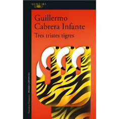 TRES TRISTES TIGRES ED ALFAGUARA