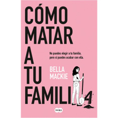 COMO MATAR A TU FAMILIA