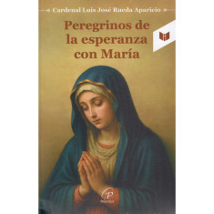 PEREGRINOS DE LA ESPERANZA CON MARIA