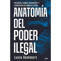 ANATOMÍA DEL PODER ILEGAL