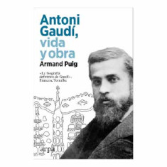ANTONI GAUDI VIDA Y OBRA
