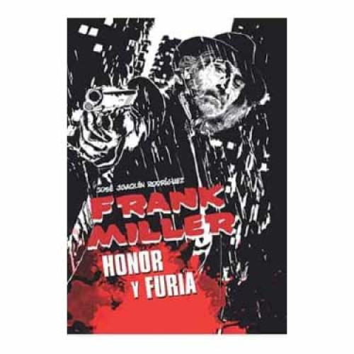 FRANK MILLER. HONOR Y FURIA