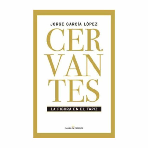 CERVANTES LA FIGURA EN EL TAPIZ