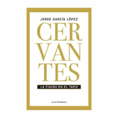 CERVANTES LA FIGURA EN EL TAPIZ