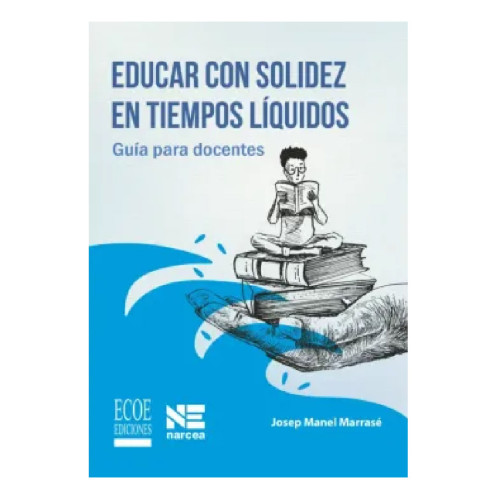 EDUCAR CON SOLIDEZ EN TIEMPOS LIQUIDOS